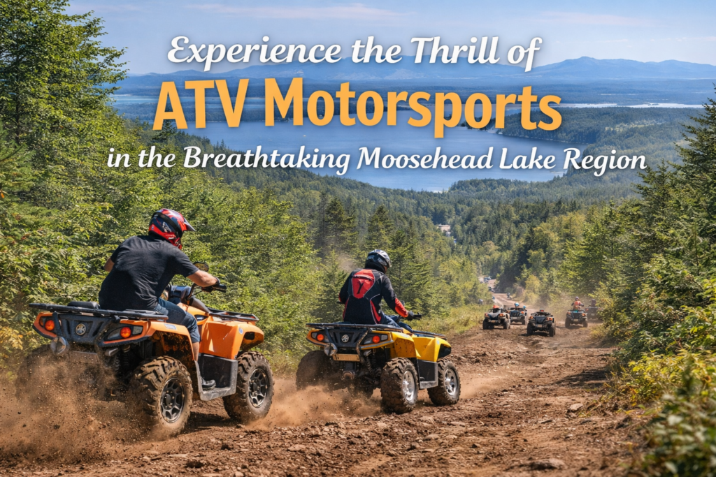 ATV riders navigating scenic off-road trails in the Moosehead Lake Region of Maine, surrounded by forests, mountains, and rugged North Woods wilderness